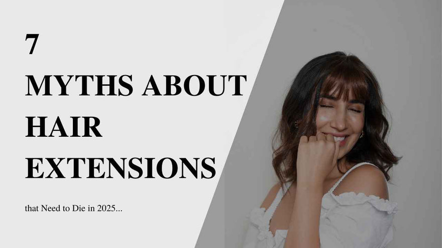 7 Myths About Hair Extensions That Need to Die in 2025