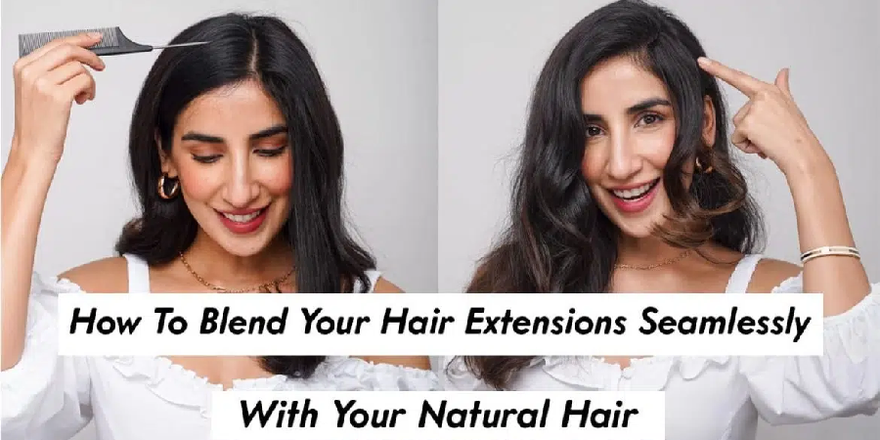 How To Blend Your Hair Extensions Seamlessly With Your Natural Hair