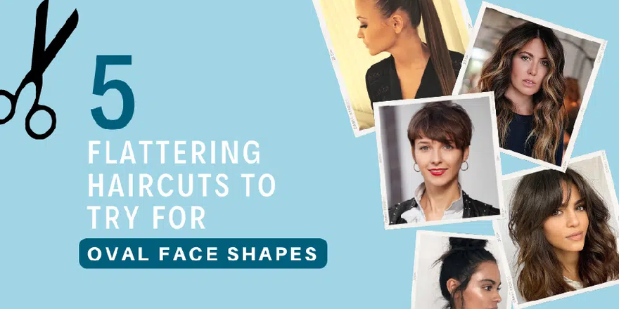 5 FLATTERING HAIRCUTS TO TRY FOR OVAL FACE SHAPES