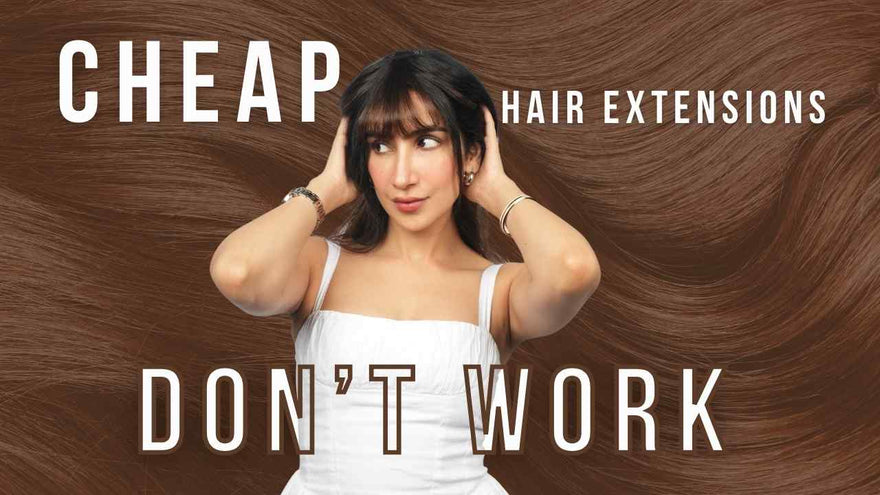 Why Cheap Hair Extensions Aren’t Worth It