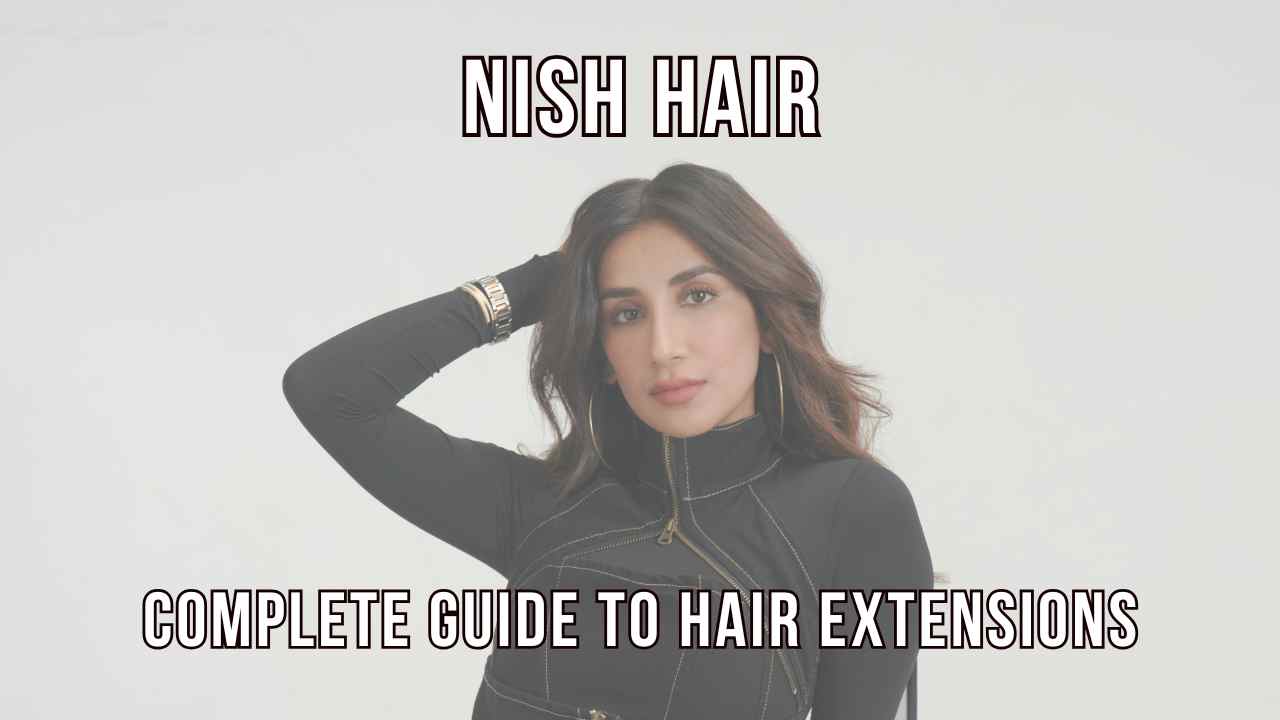 The Complete Guide to Hair Extensions in India (And Why Nish Hair is the Top Choice)